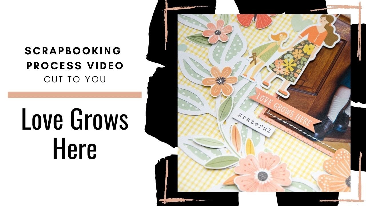 Scrapbooking Process: Love Grows Here for CUT to YOU Cut of the Month Club