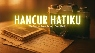 Download lagu HANCUR HATIKU - NIA DANIATY | COVER PALASTK mp3