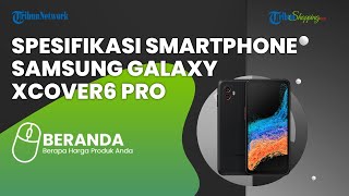 Galaxy XCover6 Pro, Smartphone Tahan Banting dan Hadir dengan Snapdragon 778G