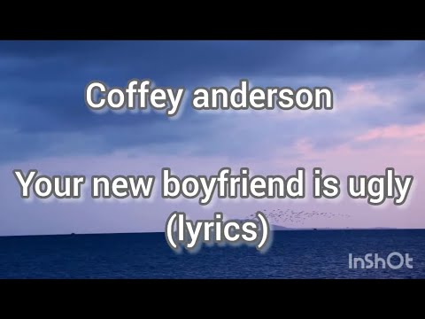 Coffey anderson- your new boyfriend is ugly (lyrics)