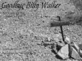 Goodbye Billy Walker "Original Song"