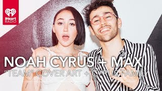 Noah Cyrus + MAX Talk About The Cyrus Family History + &quot;Team&quot; Cover Art