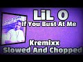 Lil O " If You Bust At Me " Slowed And Chopped Kremixx, Dj Kreature