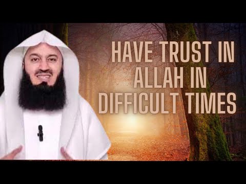 Have Trust In Allah (Almighty) During Difficult Times! Mufti Menk