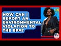 How Can I Report An Environmental Violation To The EPA We Are Liberal