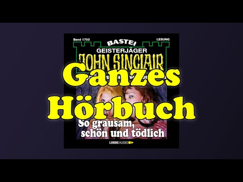 So grausam, schön und tödlich - John Sinclair Band 1703 - Ganzes Hörbuch - Lesung