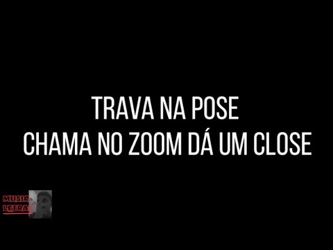 (Letra) TRAVA NA POSE CHAMA NO ZOOM DA UM CLOSE - Mc Trope e Mc Renan (Dj Olliver  Dj Patrick Muniz)
