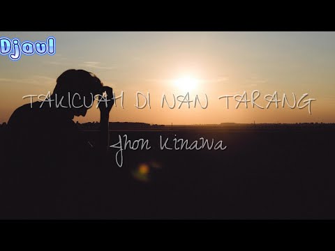 TAKICUAH DI NAN TARANG (Jhon Kinawa )-Cover Lirik