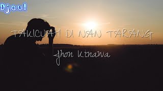 Download lagu TAKICUAH DI NAN TARANG (Jhon Kinawa )-Cover Lirik mp3 Download lagu TAKICUAH DI NAN TARANG (Jhon Kinawa )-Cover Lirik mp3