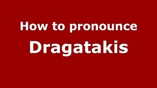 How to pronounce Dragatakis