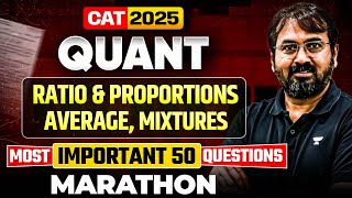 CAT 2025 QUANT MARATHON: 50 Most Important Questions on Ratio, Average & Mixtures!