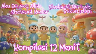 Download lagu Kompilasi 12 Menit Aku Sayang Allah, Sholawat Badar, Sholawat Nariyah, Rukun Islam mp3