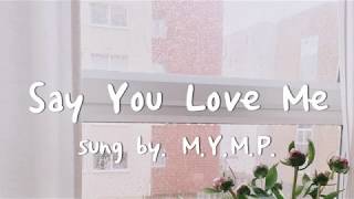 M.Y.M.P. - Say You Love Me [가사해석/번역]