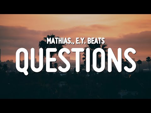Mathias. & E.Y. Beats - Questions (Lyrics)