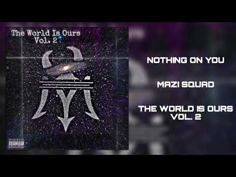 Mazi Squad - Nothing On You (Feat. Willy $hakes, Ali Victorious, Young Mazerati)
