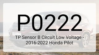 DTC P0222: TP Sensor B Circuit Low Voltage - 2016-2022 Honda Pilot