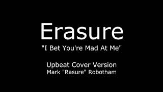 Erasure - I bet You&#39;re Mad At Me - Upbeat Cover