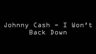 Johnny Cash - I Won&#39;t Back Down (Lyrics)