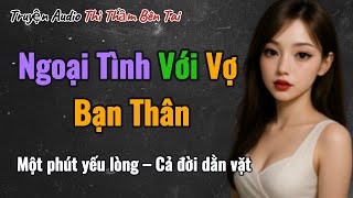 Truyện Audio || Ngoại Tình Với Vợ Bạn Thân – Cái Giá Cả Đời Không Quên || Thì Thầm Bên Tai