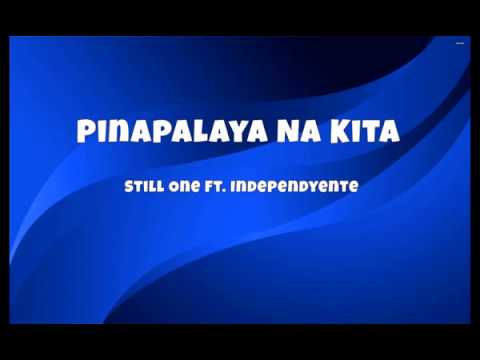 Pinalaya Na Kita (Lyrics)-Still One ft Independyente