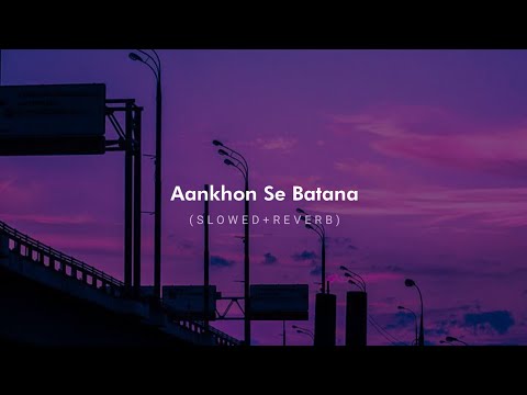 Aankhon Se Batana (Slowed + Reverb) - Dikshant