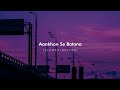 Aankhon Se Batana (Slowed + Reverb) - Dikshant