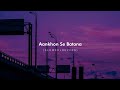 Aankhon Se Batana Slowed Reverb Dikshant