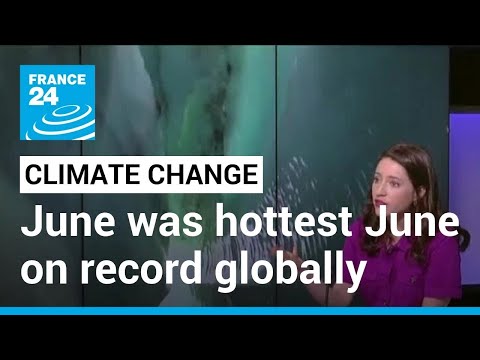 June was hottest June on record globally, Copernicus says • FRANCE 24 English