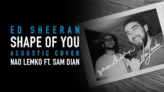 Ed Sheeran - Shape Of You (Nao Lemko & Sam Dian Acoustic Cover)