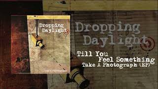 Till You Feel Something | Take A Photograph [EP] - Dropping Daylight