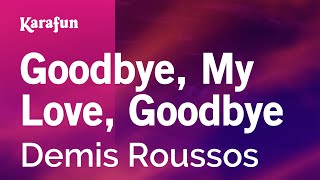 Goodbye, My Love, Goodbye - Demis Roussos | Karaoke Version | KaraFun
