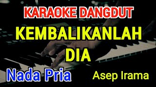 Download lagu KEMBALIKANLAH DIA - Karaoke Nada Pria [ Asep Irama ] mp3