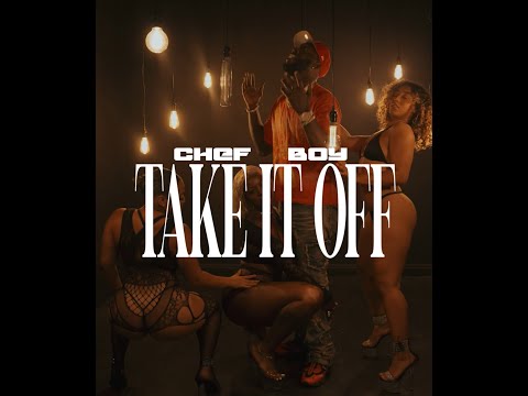 CHEF BOY - TAKE IT OFF (MUSIC VIDEO)