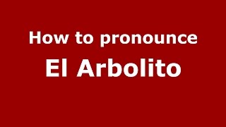 How to pronounce El Arbolito