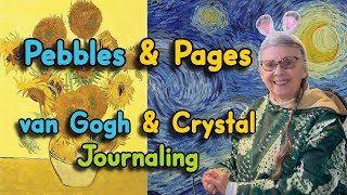 PEBBLES & PAGES! Every Stone has a Story to Tell SUNDAY! But why Vincent van Gogh journal pages?