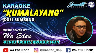 Download lagu KARAOKE KUMALAYANG - DOEL SUMBANG │ MUSIC COVER BY WA EDEN mp3