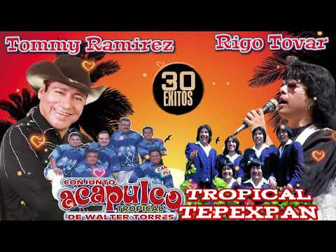Rigo Tovar y Tommy Ramirez,  Acapulco Tropical y Tropical Tepexpan Cumbias - 30 Éxitos Inolvidables