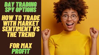 Day Trading Spy Options | Trading w/Market Sentiment VS Trading w/Trend | To Get Those 100% WINS