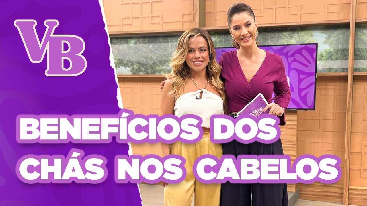 Descubra os benefícios do uso dos chás no cuidado com os cabelos - Você Bonita (29/04/2025)