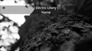 Electric Litany - Name