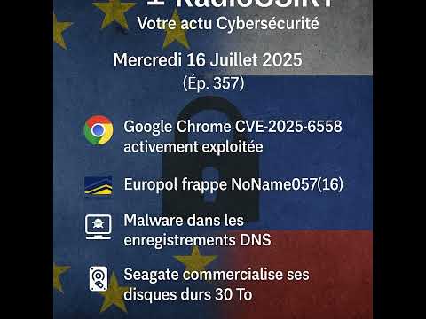 RadioCSIRT – Votre actu Cybersécurité du Mercredi 16 Juillet 2025 (Ép. 357)