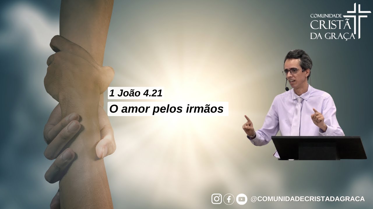 O amor pelos irmãos. 1 João 4.21
