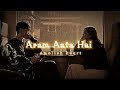 Aram Ata Hai Deedar Se Tere Ek Lamha Slowed Reverb Lyrics Azaan Sami Khan