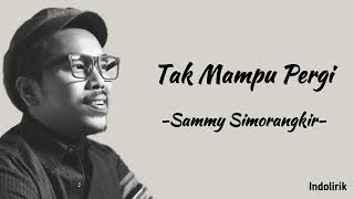 Download lagu Tak Mampu Pergi - Sammy Simorangkir | Lirik Lagu mp3 Download lagu Tak Mampu Pergi - Sammy Simorangkir | Lirik Lagu mp3
