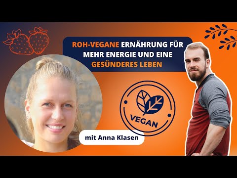 Roh-vegane Ernährung für mehr Energie und ein gesünderes Leben - mit Anna Klasen