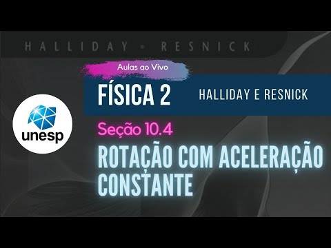 10.4 - Rotação com Aceleração Constante | Halliday | Aula Ao Vivo - UNESP
