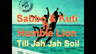 SaBBo & Kuti ft Humble Lion - Till Jah Jah Soil