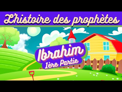 L'HISTOIRE DU PROPHÈTE IBRAHIM (ABRAHAM) POUR LES ENFANTS (ISLAM) - 1ÈRE PARTIE