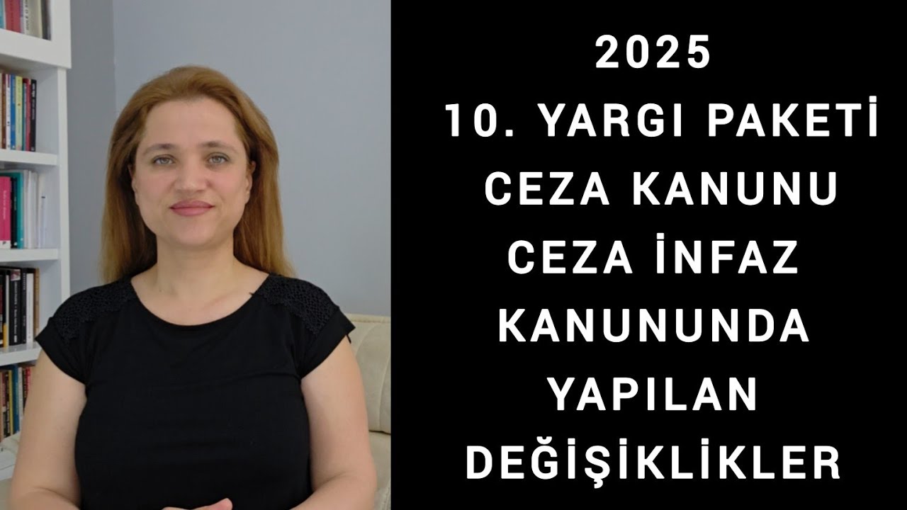 2025 10. YARGI PAKETİ, TÜRK CEZA KANUNU VE CEZA İNFAZ KANUNUNDA YAPILAN DEĞİŞİKLİKLER