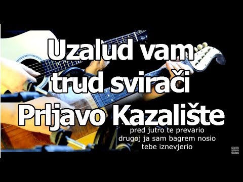 Uzalud Vam Trud Sviraci - Prljavo Kazaliste